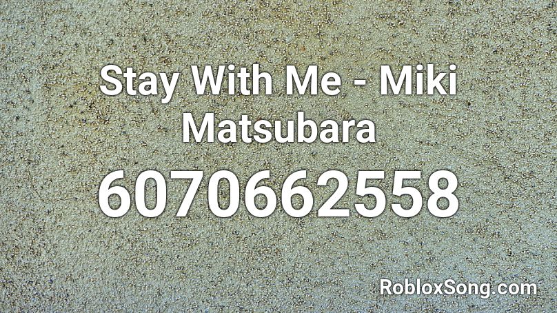 Stay With Me - Miki Matsubara (Full) Roblox ID