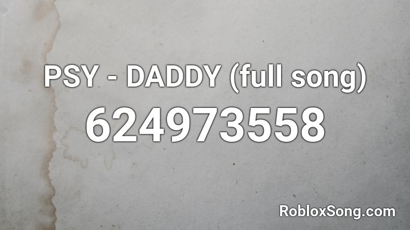 PSY - DADDY (full song) Roblox ID