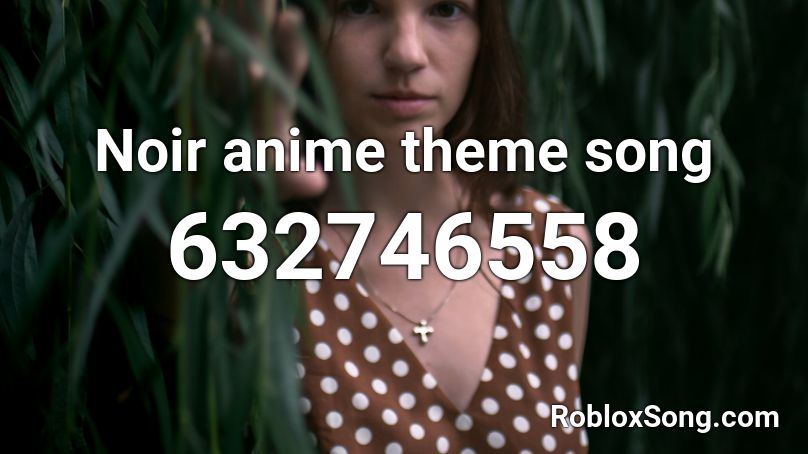 Noir anime theme song Roblox ID