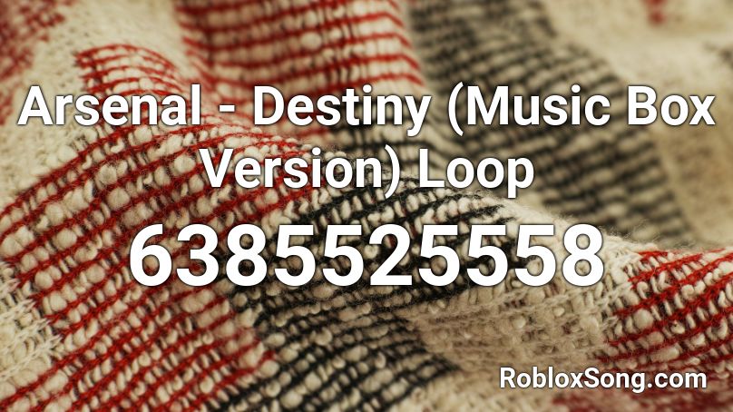 Arsenal - Destiny (Music Box Version) Loop Roblox ID