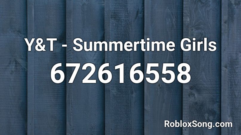 Y&T - Summertime Girls  Roblox ID