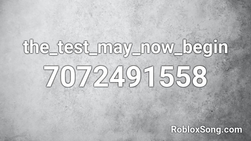 the_test_may_now_begin Roblox ID