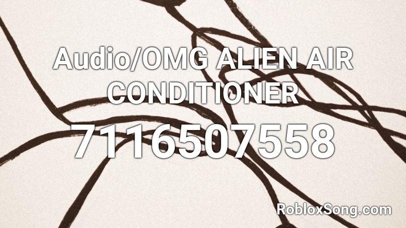 Audio/OMG ALIEN AIR CONDITIONER Roblox ID