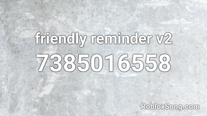 friendly reminder v2 Roblox ID