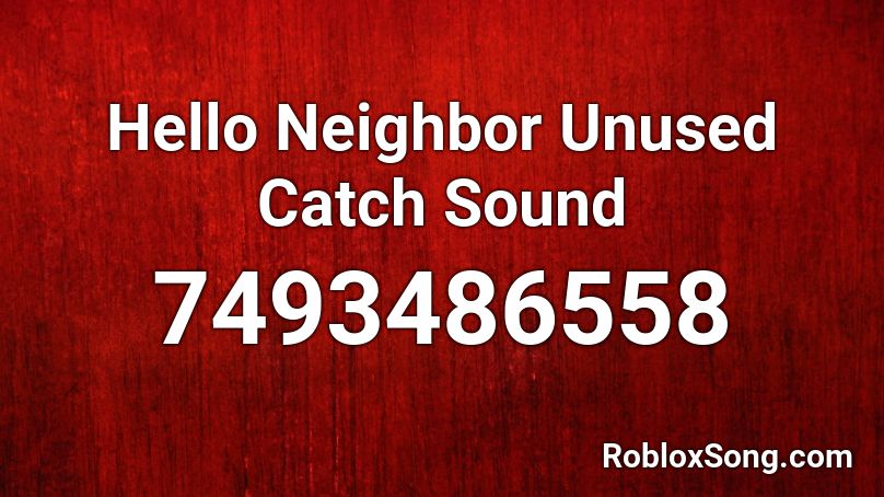 Hello Neighbor Unused Catch Sound Roblox ID