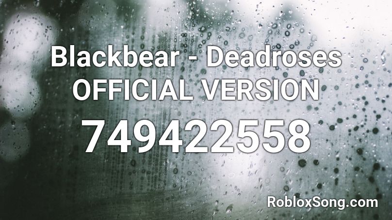 Blackbear - Deadroses OFFICIAL VERSION Roblox ID