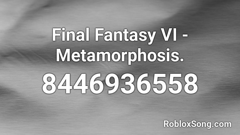 Final Fantasy VI - Metamorphosis. Roblox ID