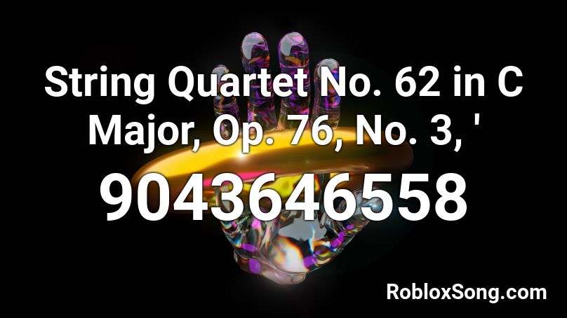 String Quartet No. 62 in C Major, Op. 76, No. 3, ' Roblox ID