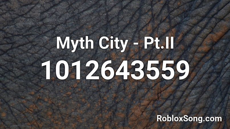 Myth City - Pt.II Roblox ID