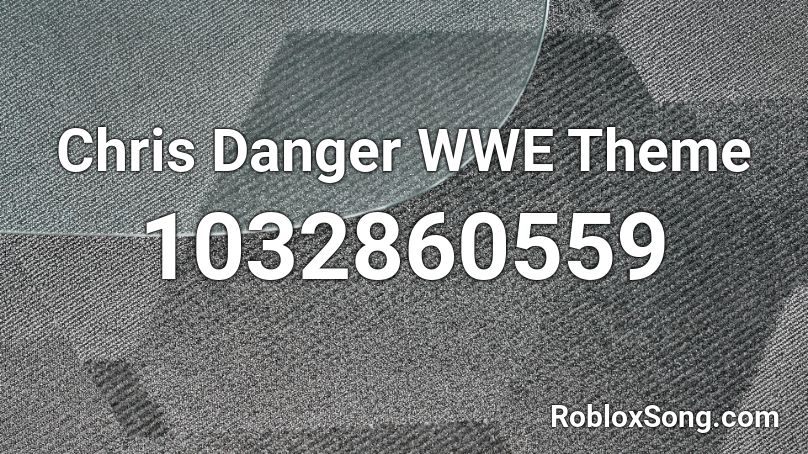 Chris Danger WWE Theme Roblox ID