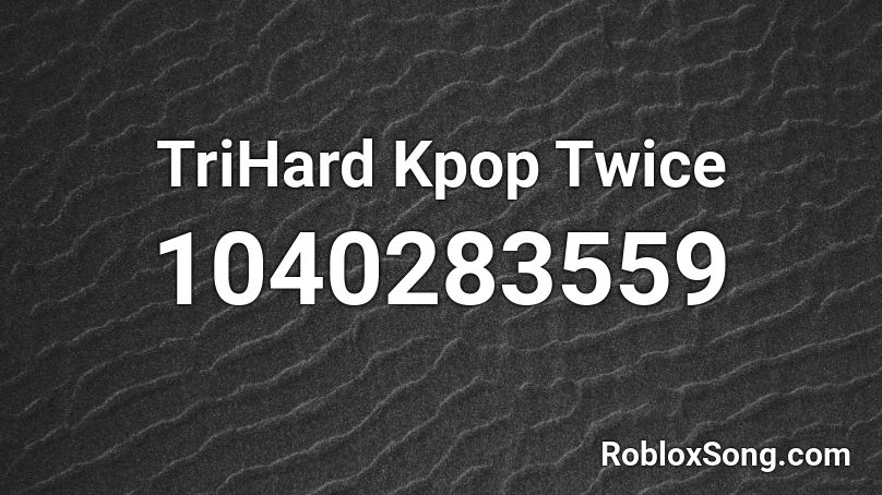 TriHard Kpop Twice Roblox ID
