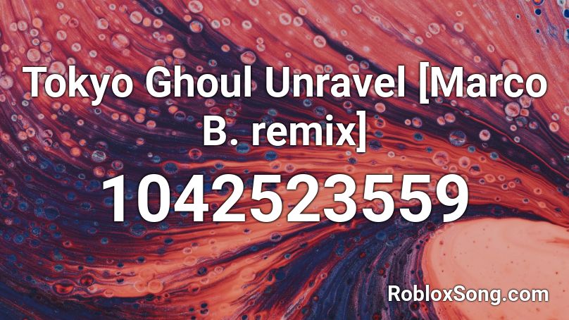 Tokyo Ghoul Unravel Marco B Remix Roblox Id Roblox Music Codes - unravel roblox id loud