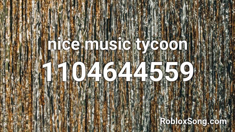 nice music tycoon Roblox ID