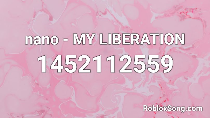 nano - MY LIBERATION Roblox ID