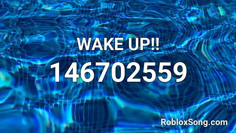 WAKE UP!! Roblox ID
