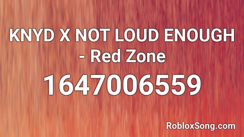 KNYD X NOT LOUD ENOUGH - Red Zone Roblox ID