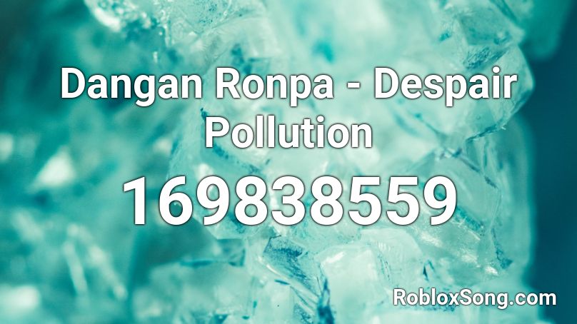 Dangan Ronpa - Despair Pollution Roblox ID