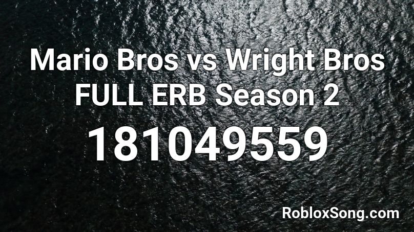 Mario Bros vs Wright Bros FULL ERB Season 2 Roblox ID