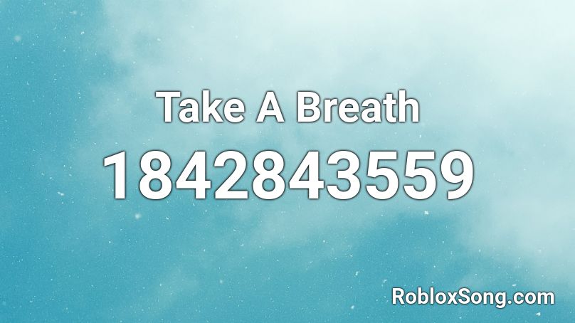 Take A Breath Roblox ID