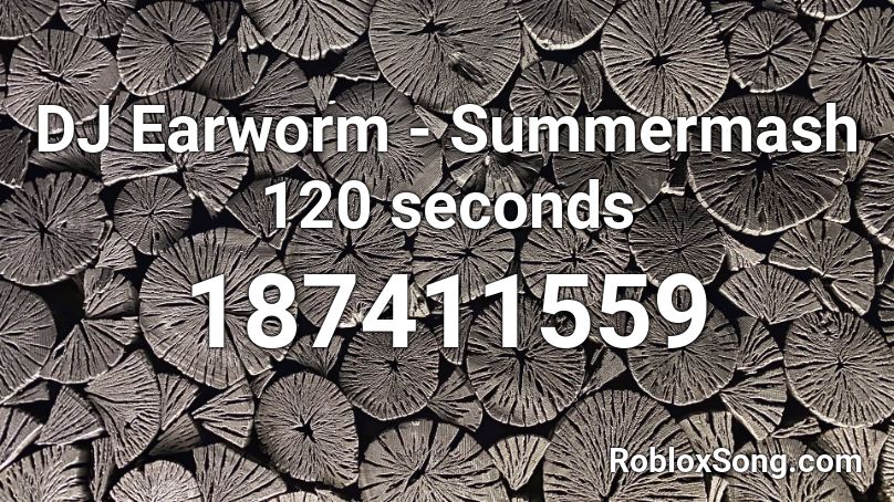 Dj Earworm Summermash 120 Seconds Roblox Id Roblox Music Codes - why you gotta be so rude roblox song id