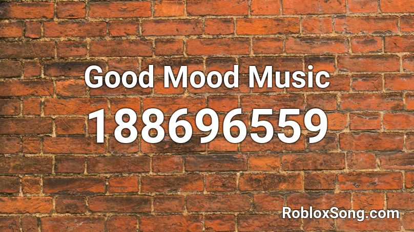 Good Mood Music Roblox ID