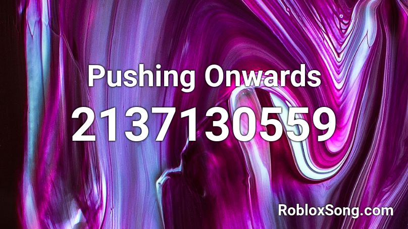 Pushing Onwards Roblox ID