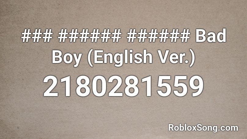 ### ###### ###### Bad Boy (English Ver.) Roblox ID