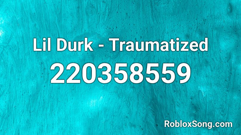 Lil Durk Traumatized Roblox Id Roblox Music Codes - lil durk roblox id