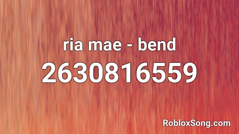 ria mae - bend Roblox ID