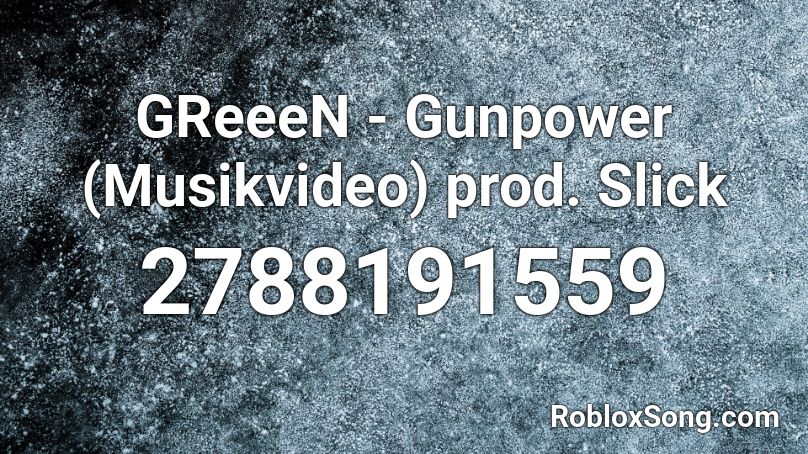 GReeeN - Gunpower (Musikvideo) prod. Slick Roblox ID