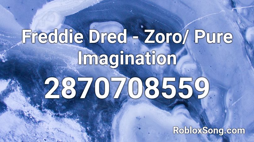 Freddie Dred - Zoro/ Pure Imagination Roblox ID
