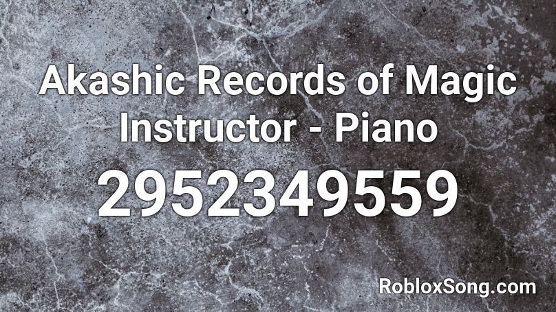 Akashic Records of Magic Instructor - Piano Roblox ID