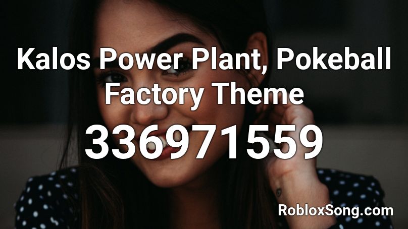 Kalos Power Plant, Pokeball Factory Theme Roblox ID