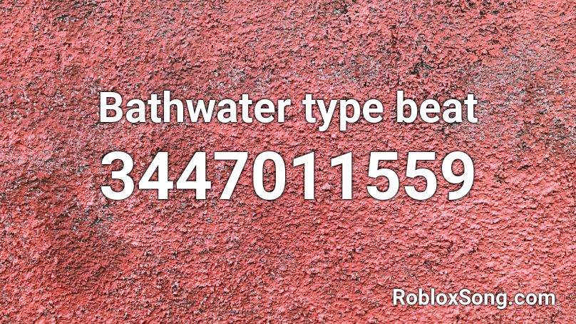 Bathwater type beat Roblox ID