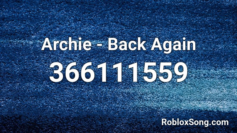 Archie - Back Again Roblox ID