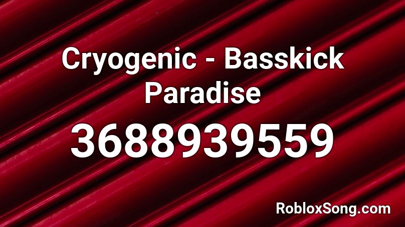 Cryogenic - Basskick Paradise Roblox ID