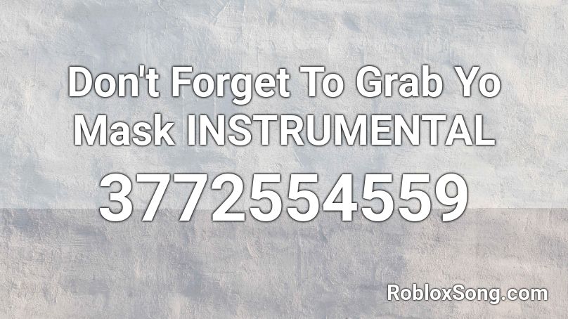 Don't Forget To Grab Yo Mask INSTRUMENTAL Roblox ID