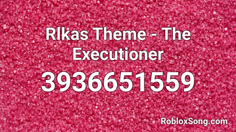 Rlkas Theme - The Executioner Roblox ID