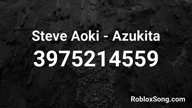 Steve Aoki - Azukita Roblox ID