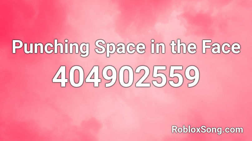 Punching Space In The Face Roblox Id Roblox Music Codes - space mine roblox id