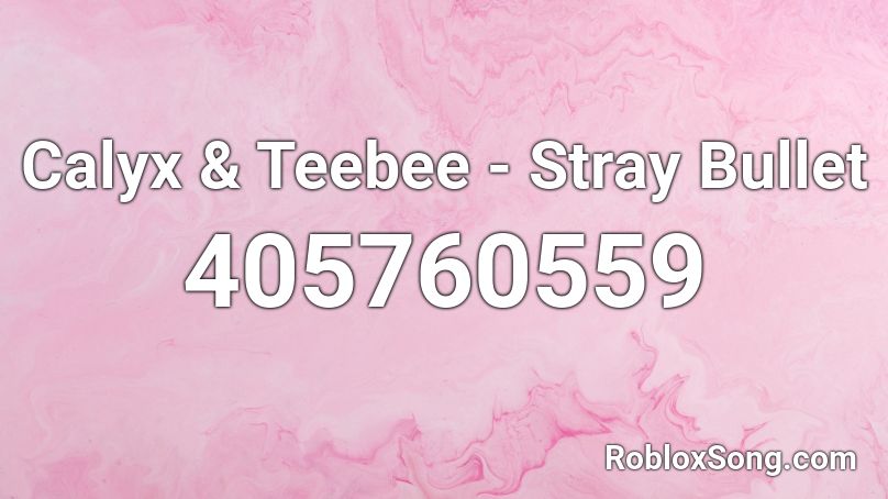 Calyx & Teebee - Stray Bullet Roblox ID
