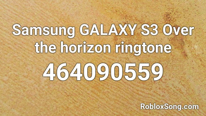 Samsung Galaxy S3 Over The Horizon Ringtone Roblox Id Roblox Music Codes - nova galaxy roblox