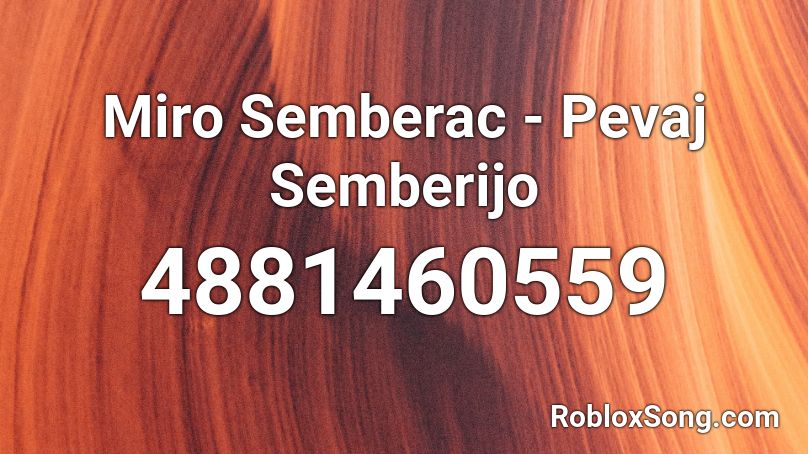 Miro Semberac - Pevaj Semberijo  Roblox ID