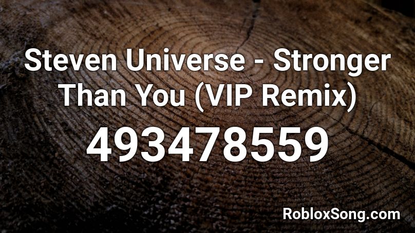 Steven Universe - Stronger Than You (VIP Remix) Roblox ID