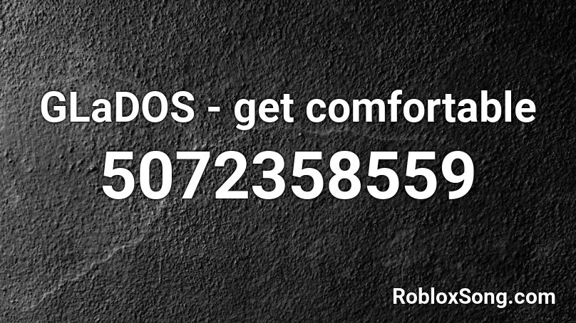 GLaDOS - get comfortable Roblox ID