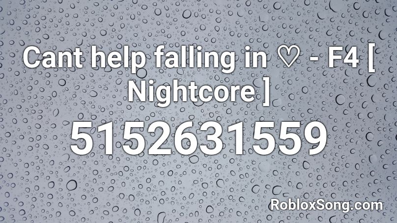 Cant help falling in ♡ - F4 [ Nightcore ] Roblox ID