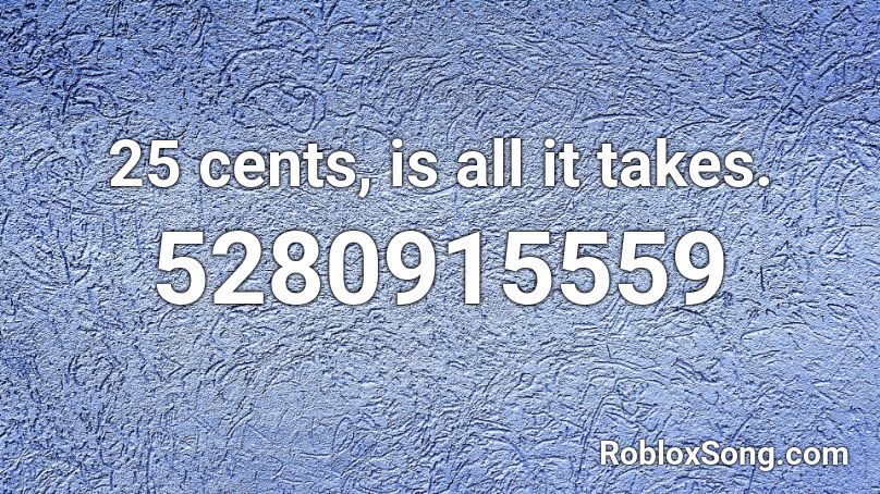25 cents, is all it takes. Roblox ID