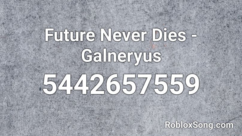 Future Never Dies - Galneryus Roblox ID