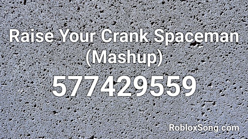 Raise Your Crank Spaceman (Mashup) Roblox ID