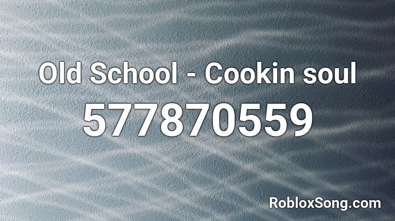 Old School Cookin Soul Roblox Id Roblox Music Codes - old roblox music
